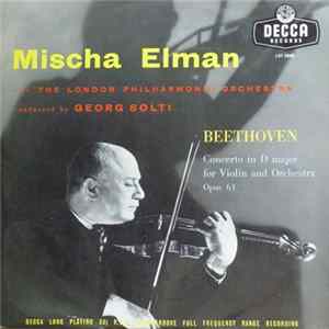 Mischa Elman, The London Philharmonic Orchestra, Georg Solti, Beethoven - Concerto In D Major For Violin And Orchestra Opus 61 Mp3