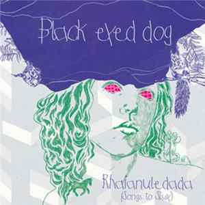 Black Eyed Dog - Rhaianuledada (Songs To Sissy) Mp3