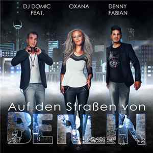 DJ Domic Feat. Oxana , Denny Fabian - Auf Den Straßen Von Berlin Mp3
