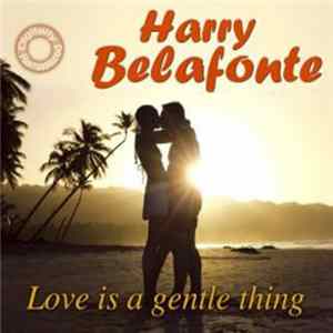 Harry Belafonte - Love Is A Gentle Thing Mp3