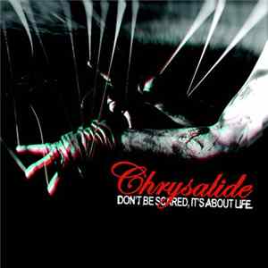 Chrysalide - Don't Be Scared, It's About Life Mp3