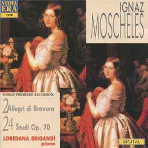 Ignaz Moscheles, Loredana Brigandì - 2 Allegri Di Bravura / 24 Studi Op. 70 Mp3