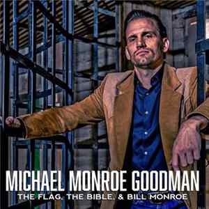 Michael Monroe Goodman - The Flag, The Bible, & Bill Monroe Mp3
