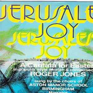Roger Jones , Choirs Of Aston Manor School, Birmingham - Jerusalem Joy, A Cantata For Easter In Popular Style Mp3