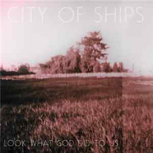 City Of Ships - Look What God Did To Us Mp3
