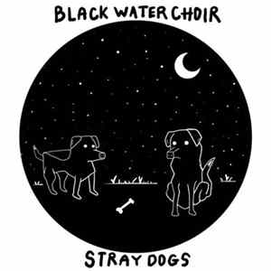 Black Water Choir - Stray Dogs Mp3