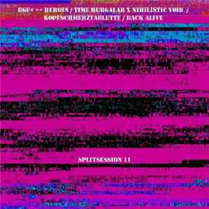 Bgf× ↔ HEROIN / Time Burgalar X Nihilistic Void / Kopfschmerztablette / Back Alive - Splitsession 11 Mp3