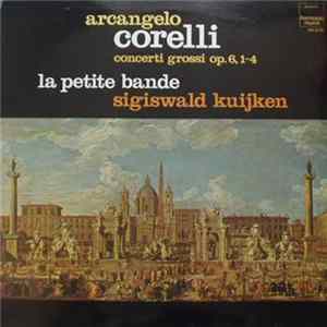 Arcangelo Corelli - La Petite Bande, Sigiswald Kuijken - Concerto Grossi Op.6, 1-4 Mp3