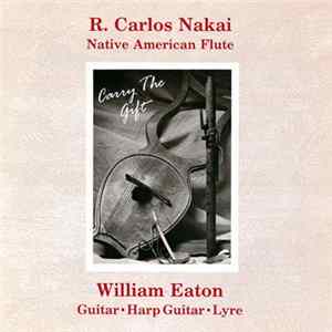 R. Carlos Nakai & William Eaton - Carry The Gift Mp3