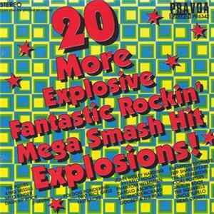 Various - 20 More Explosive Fantastic Rockin' Mega Smash Hit Explosions! Mp3