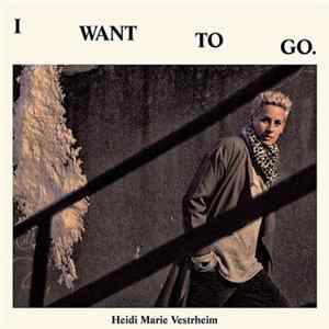 Heidi Marie Vestrheim - I Want To Go. Mp3