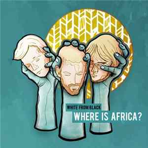 White from Black - Where is Africa ? Mp3