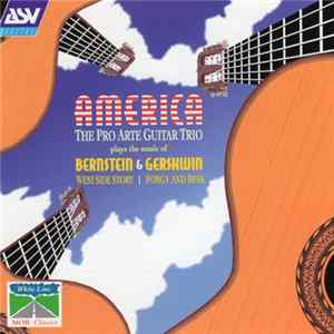 Pro Arte Guitar Trio plays the music of Leonard Bernstein & George Gershwin - America Mp3