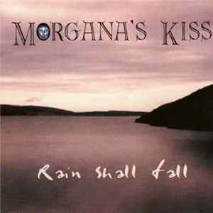 Morgana`s Kiss - Rain Shall Fall Mp3
