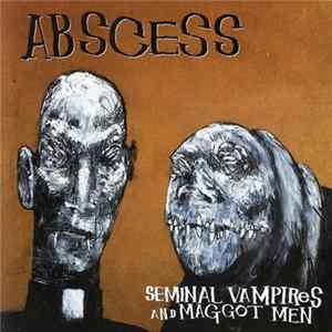 Abscess - Seminal Vampires And Maggot Men Mp3