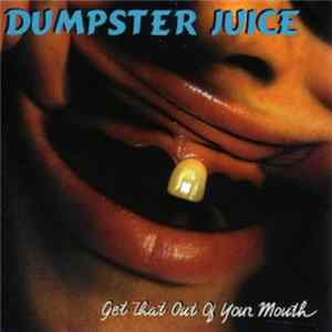 Dumpster Juice - Get That Out Of Your Mouth Mp3
