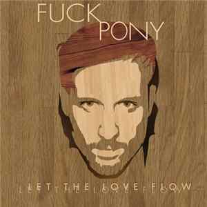 Fuckpony - Let The Love Flow Mp3