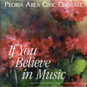 Peoria Area Civic Chorale - If You Believe In Music Mp3