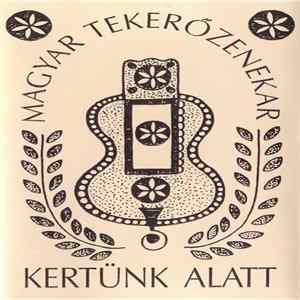 Magyar Tekerőzenekar - Kertünk Alatt Mp3