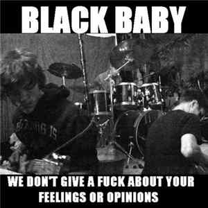 Black Baby - We Don't Give A Fuck About Your Feelings Or Opinions Mp3