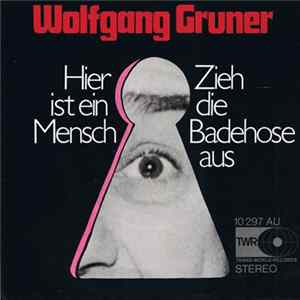 Wolfgang Gruner - Hier Ist Ein Mensch / Zieh Die Badehose Aus Mp3