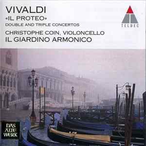 Vivaldi - Christophe Coin, Il Giardino Armonico - "Il Proteo" - Double And Triple Concertos Mp3