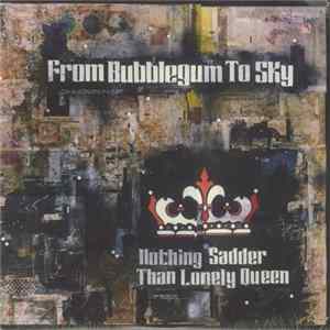 From Bubblegum to Sky - Nothing Sadder Than Lonely Queen Mp3