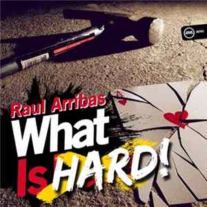 Raul Arribas - What Is Hard! Mp3