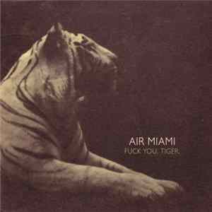 Air Miami - Fuck You, Tiger. Mp3