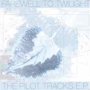 Farewell To Twilight - The Pilot Tracks E.P. Mp3