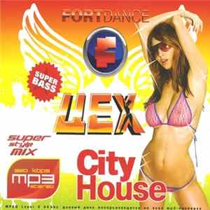 Various - FortDance + Цех + City House Mp3