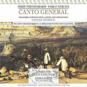 Mikis Theodorakis • Pablo Neruda • Rundfunkchor Berlin & Berliner Instrumentalisten Conductor: Lukas Karytinos Chorus Master: Sigurd Brauns - Canto General (Oratorio For Soloists, Choir And Orchestra) (Complete Recording) Mp3