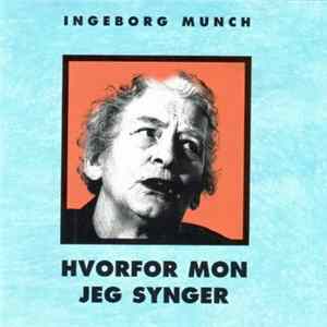 Ingeborg Munch - Hvorfor Mon Jeg Synger Mp3
