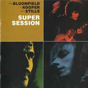 Mike Bloomfield, Al Kooper, Steve Stills - Super Session Mp3