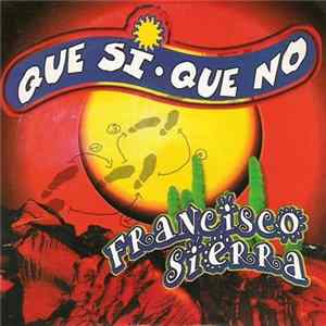 Francisco Sierra - Que Si Que No Mp3
