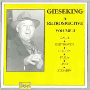Gieseking - Bach · Beethoven · Chopin · Falla · Liszt · Scriabin - A Retrospective - Volume II Mp3