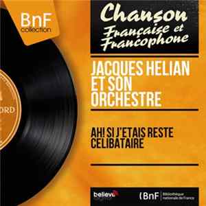 Jacques Hélian Et Son Orchestre - Ah! Si J'Etais Reste Celibataire Mp3