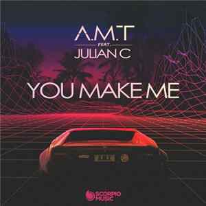 A.M.T. Feat. Julian C - You Make Me Mp3