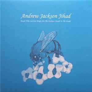 Andrew Jackson Jihad - People Who Can Eat People Are The Luckiest People In The World Mp3