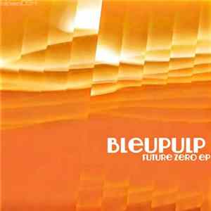 Bleupulp - Future Zero EP Mp3