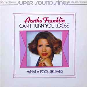 Aretha Franklin - Can't Turn You Loose / What A Fool Believes Mp3