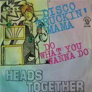 Heads Together - Disco Truckin' Mama / Do What You Wanna Do Mp3