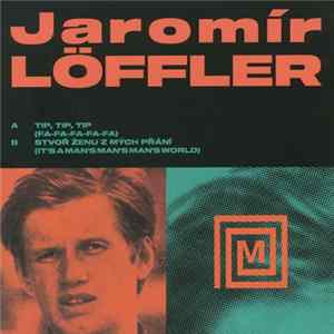 Jaromír Löffler - Tip, Tip, Tip (Fa-Fa-Fa-Fa-Fa) / Stvoř Ženu Z Mých Přání (It's A Man's Man's Man's World) Mp3