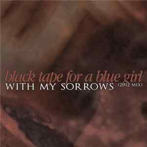 black tape for a blue girl - With My Sorrows (2012 Mix) Mp3