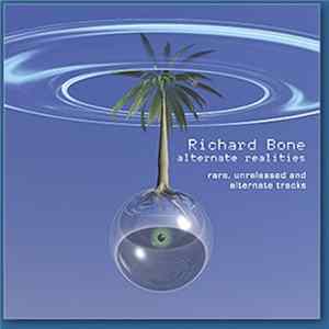 Richard Bone - Alternate Realities (Rare, Unreleased And Alternate Tracks) Mp3