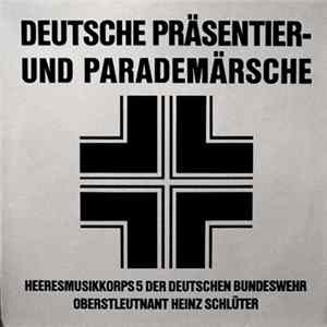 Heeresmusikkorps 5 Der Deutschen Bundeswehr, Oberstleutnant Heinz Schlüter - Deutsche Präsentier- Und Parademärsche Mp3