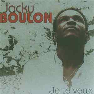 Jacky Boulon - Je Te Veux Mp3