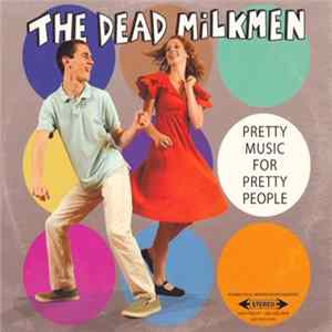 The Dead Milkmen - Pretty Music For Pretty People Mp3