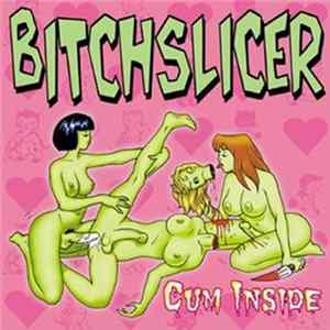 Bitchslicer - Cum Inside Mp3