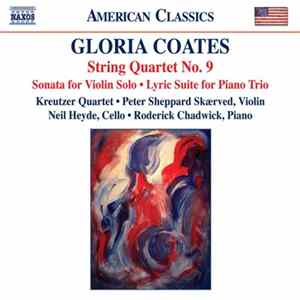 Gloria Coates • Kreutzer Quartet • Peter Sheppard Skærved • Neil Heyde • Roderick Chadwick - String Quartet No. 9 • Sonata For Violin Solo • Lyric Suite For Piano Trio Mp3
